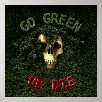 Go Green Or Die Poster by packratgraphics at Zazzle