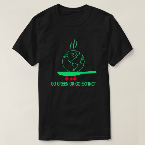 Go Green Or Go Extinct Earth Day T_Shirt