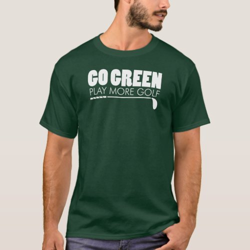 Go Green Play More Golf ON DARK T_Shirt