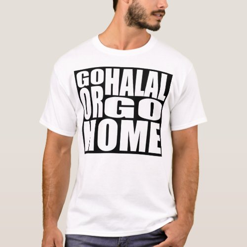 GO HALAL OR GO HOME T_Shirt