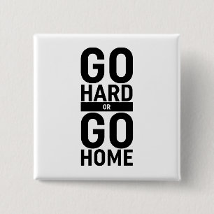 Go Hard Or Go Home Button