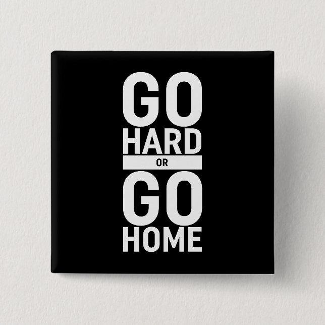 Go Hard Or Go Home Button (Front)