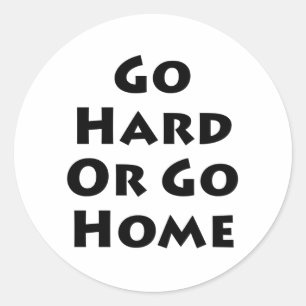 Go Hard Or Go Home Classic Round Sticker