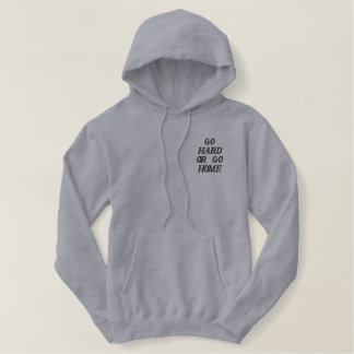GO HARD OR GO HOME EMBROIDERED HOODIE