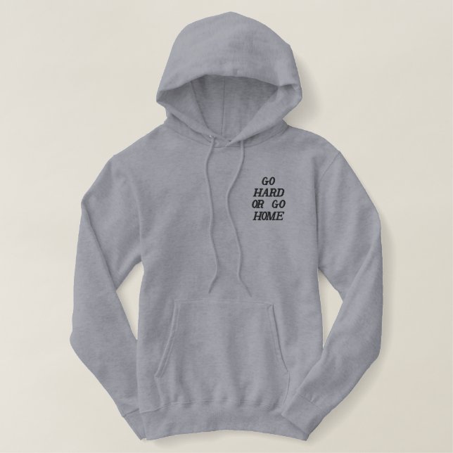 GO HARD OR GO HOME EMBROIDERED HOODIE (Design Front)