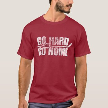Go Hard Or Go Home (hockey) T-shirt by eBrushDesign at Zazzle