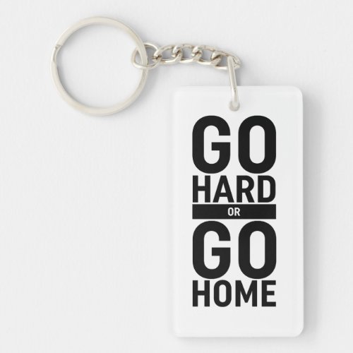Go Hard Or Go Home Keychain