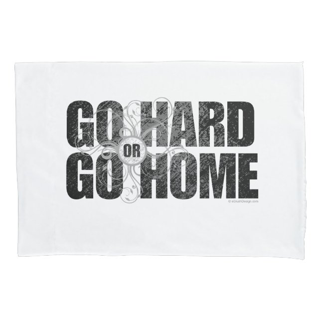 Go Hard or Go Home Pillow Case (Front)