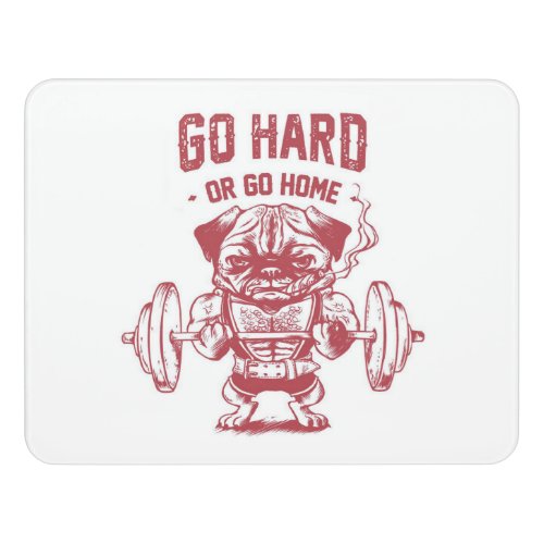 Go Hard Or Go Home Pug Weightlifting Door Sign