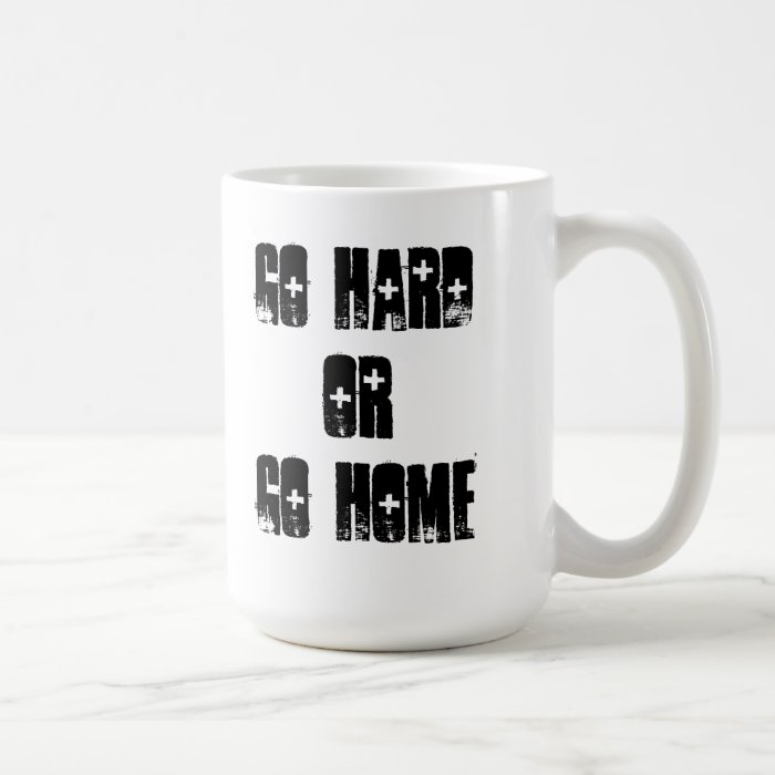 Go Hard Or Go Home Quote Mug