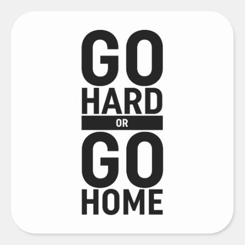 Go Hard Or Go Home Square Sticker