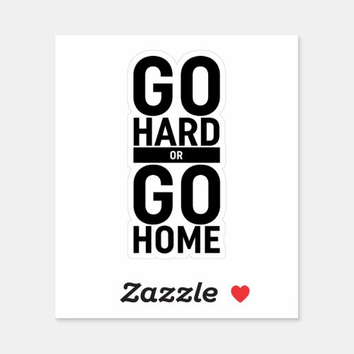 Go Hard Or Go Home Sticker