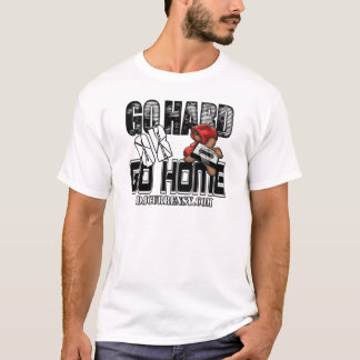 GO HARD or GO HOME T-Shirt