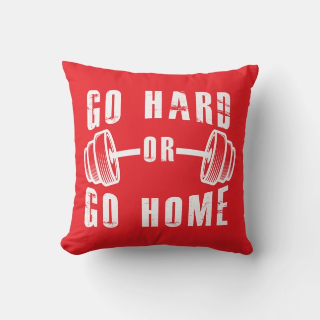 Go Hard or Go Home Throw Pillow (Front)