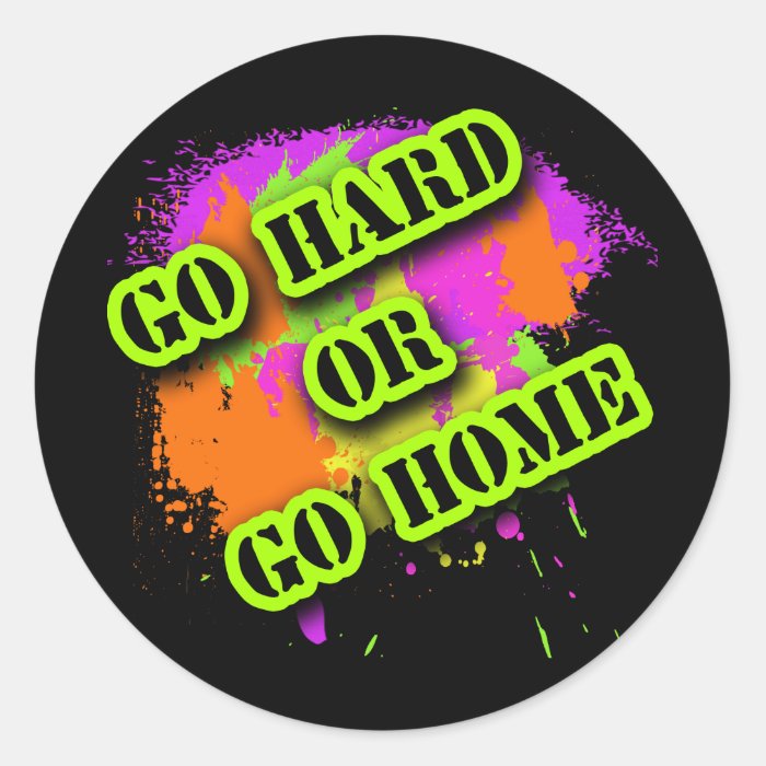 Go Hard or Go Home Tshirts Stickers