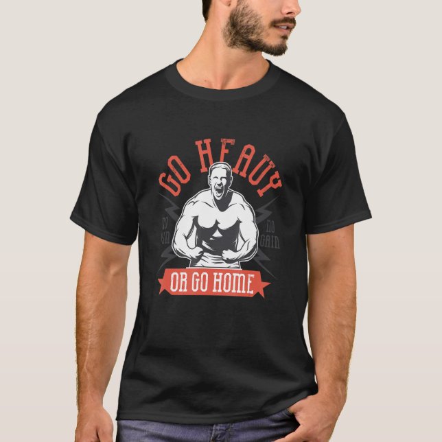 Go Heavy Or Go Home Body Building T-Shirt (Front)