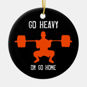 Go Heavy Or Go Home - Weight Lifting Ceramic Ornament