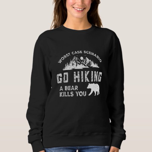 Go Hiking Bear Kills You Sweatshirt