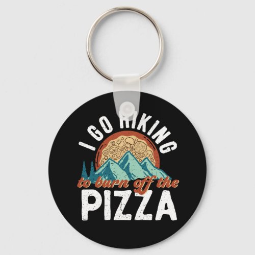 Go Hiking To Burn Off The Pizza Funny Hiker Puns Keychain
