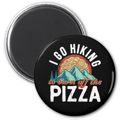 Go Hiking To Burn Off The Pizza Funny Hiker Puns Magnet