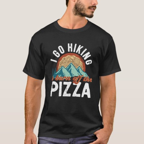 Go Hiking To Burn Off The Pizza Funny Hiker Puns T_Shirt