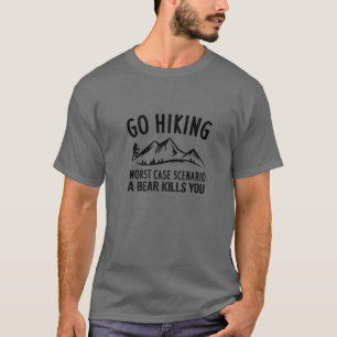 Go Hiking Worst Case Scenario A Bear - Funny Hikin T-Shirt