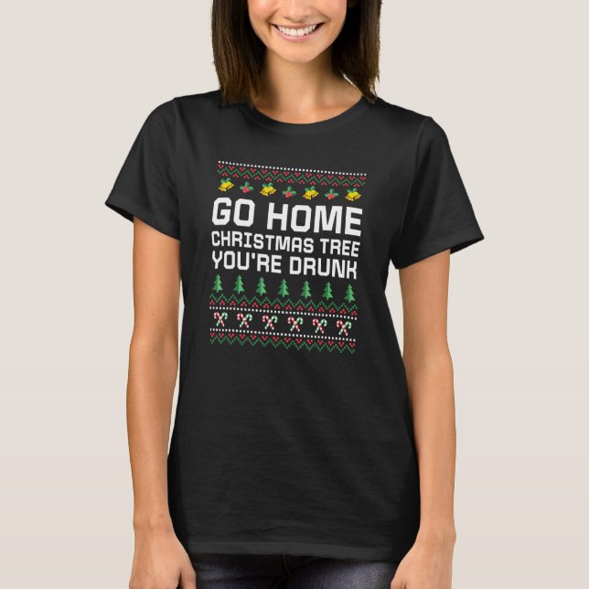 Go Home Christmas Tree You're Drunk Xmas Beer  1 T-Shirt (Front)