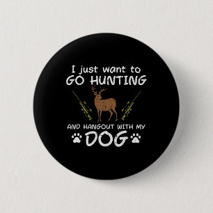 Go Hunting Hangout With Dog Funny Deer Hunter Men  Button