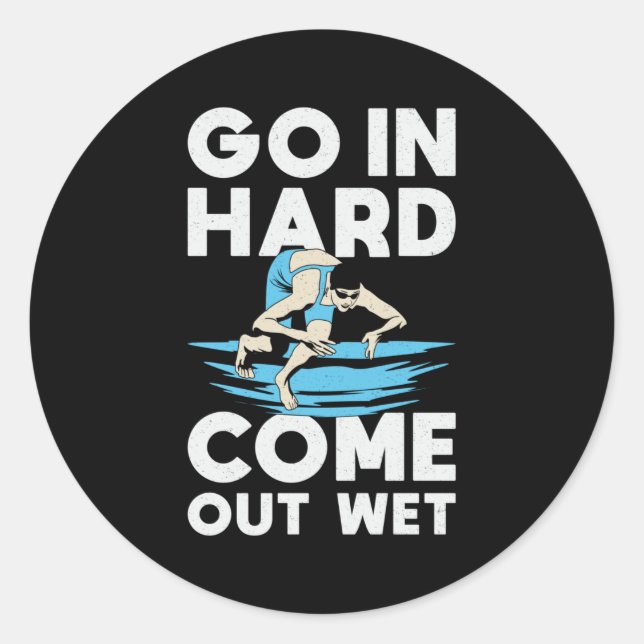 Go In Hard Come Out Wet Swimming Swimmer Swim Classic Round Sticker (Front)