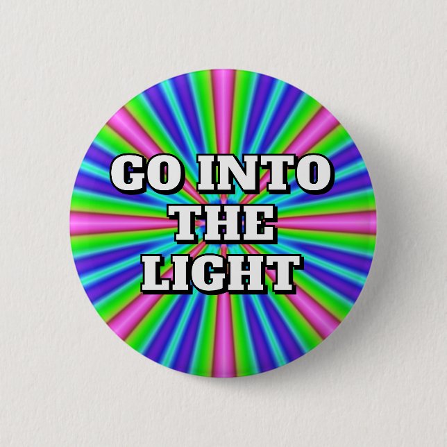 GO INTO THE LIGHT  BUTTON (Front)
