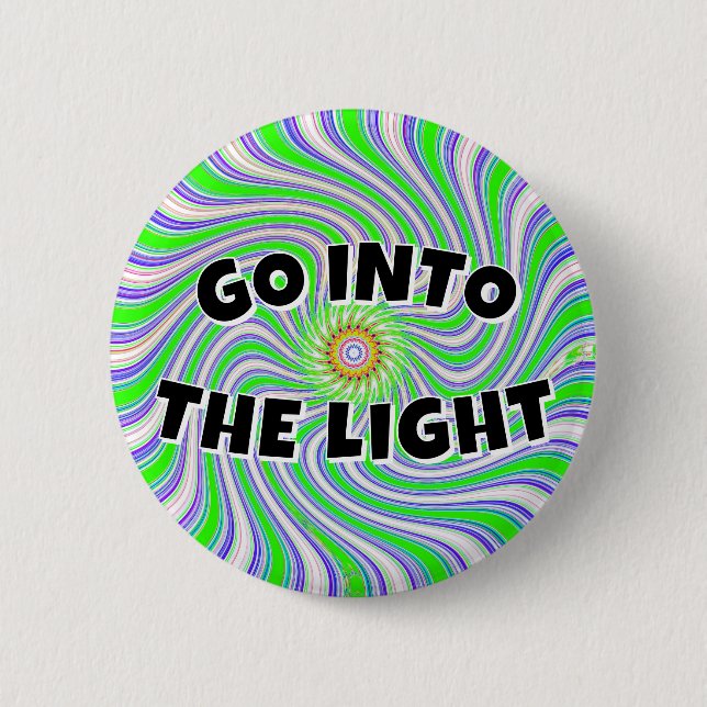 GO INTO THE LIGHT (you may change the words) Button (Front)