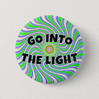 GO INTO THE LIGHT (you may change the words) Button