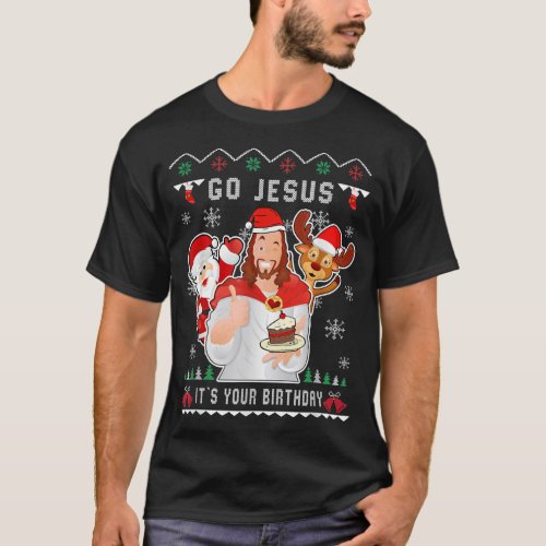 Go Jesus Christmas Its Your Birthday Christian Ch T_Shirt
