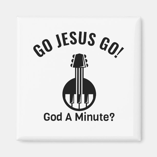 GO JESUS GO! God A Minute? Magnet (Front)