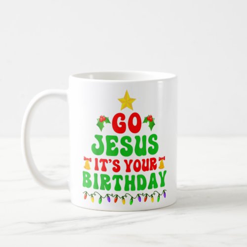 Go Jesus Its Your Birthday Christian Christmas  Coffee Mug
