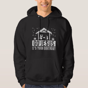 Go Jesus Its Your Birthday Christmas Nativity Hoodie