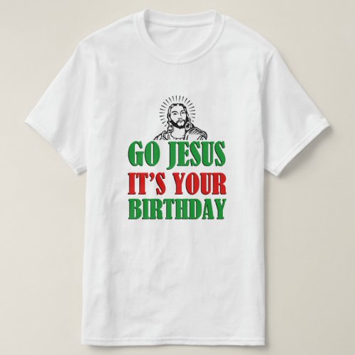 Go Jesus Its your Birthday funny Christmas Shirt