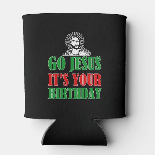 Go Jesus Its your Birthday funny Christmas Shirt Can Cooler