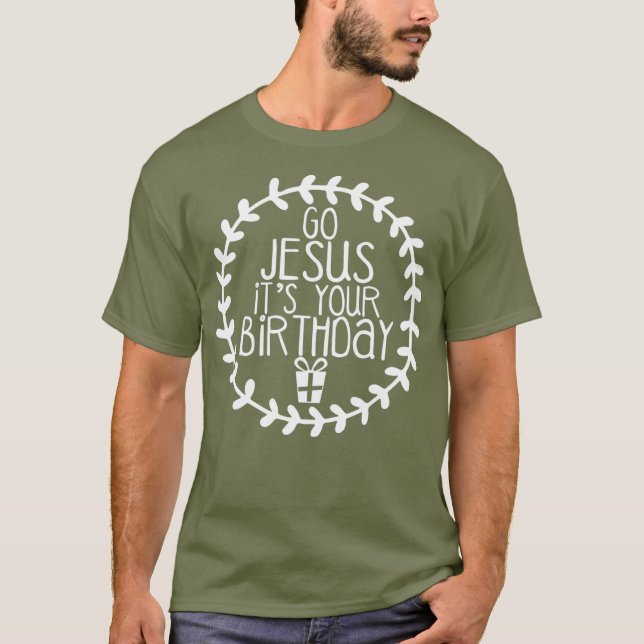 Go Jesus Its Your Birthday  Funny Christmas T-Shirt (Front)