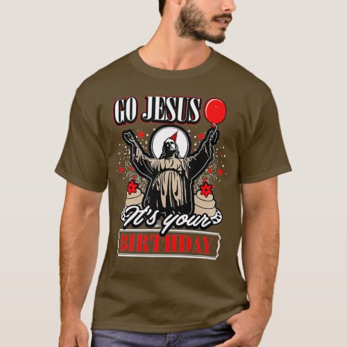 Go Jesus Its Your Birthday Holiday Fun T_Shirt