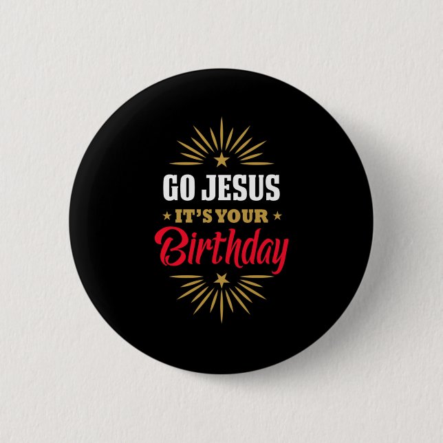 Go Jesus Its Your Birthday Holy Christmas Gift Button (Front)