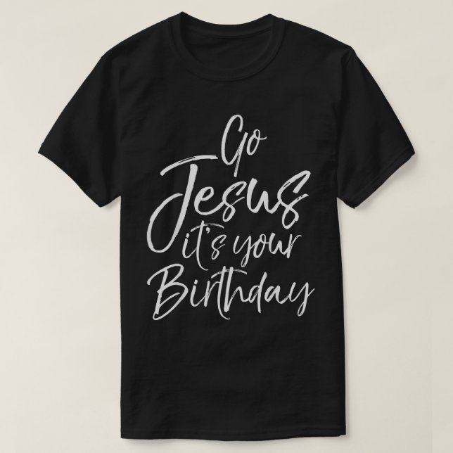 Go Jesus its your Birthday Shirt Funny Cute Christ (Design Front)