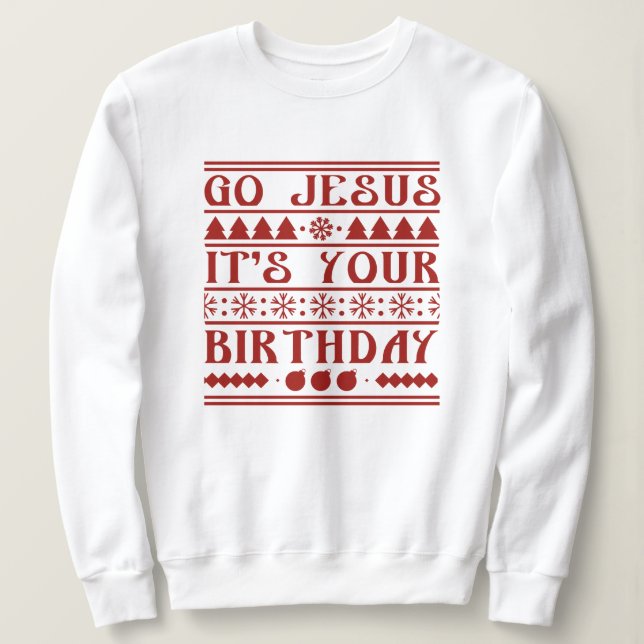 Go Jesus It's Your Birthday Sweatshirt (Design Front)
