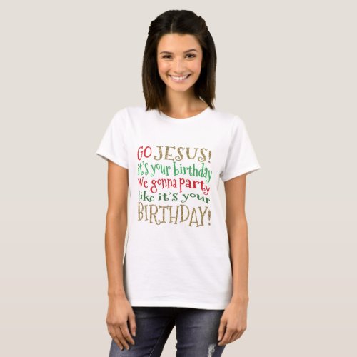 GO JESUS Its Your Birthday We gonna Party T_Shirt