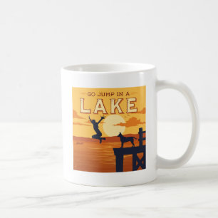 Go Jump In A Lake Coffee Mug