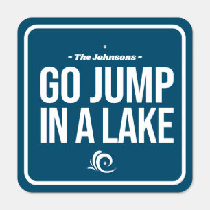 Go Jump in a Lake Funny Custom Lakehouse Decor Metal Sign