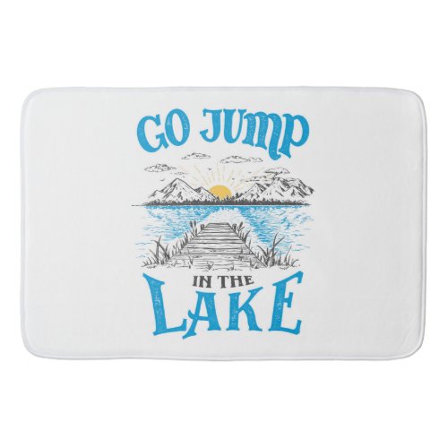 Go Jump In The Lake Bath Mat