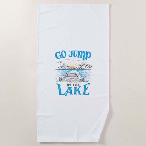 Go Jump In The Lake Beach Towel