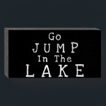 "Go JUMP In The LAKE" Funny Gift Wood Box Sign<br><div class="desc">Simple Minimalist Rustic Wood Sign - Wall Plaque or Shelf Sitter Signage for Your Home, Office Cubicle or Shop Decor. "Go JUMP In The LAKE" Great Gift Idea for Just Married, Lake Home Decor, Cottage, Beach House, Retired, Anniversary or Birthday. Chalkboard Style Font Black Wood Box Sign White Text At...</div>