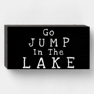 "Go JUMP In The LAKE" Funny Gift Wood Box Sign